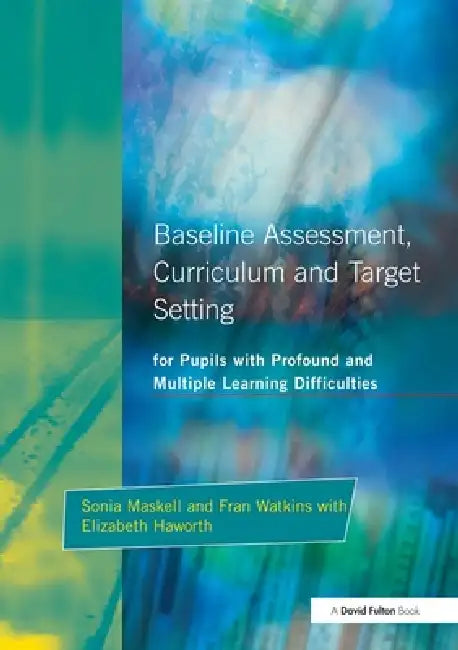 Baseline Assessment Curriculum and Target Setting for Pupils with Profound and Multiple Learning Difficulties by Sonia Maskell