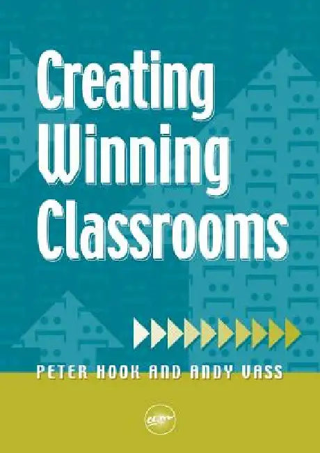 Creating Winning Classrooms by Peter Hook, Andy Vass
