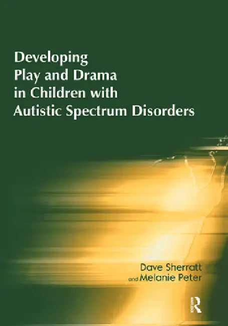 Developing Play and Drama in Children with Autistic Spectrum Disorders by Dave Sherratt