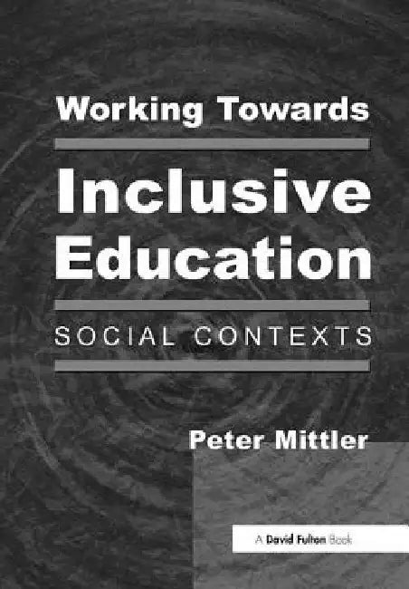 Working Towards Inclusive Education: Social Contexts by Peter Mittler