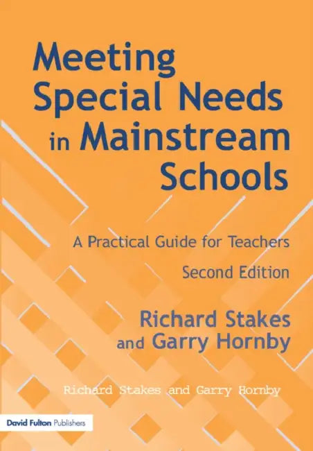 Meeting Special Needs in Mainstream Schools: A Practical Guide for Teachers by Richard Stakes, Garry Hornby