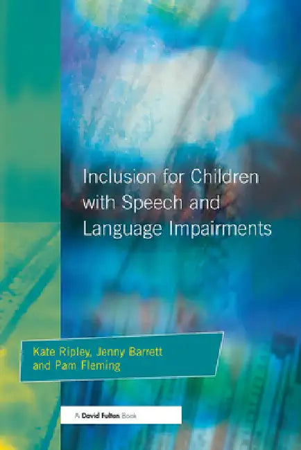 Inclusion For Children with Speech and Language Impairments: Accessing the Curriculum and Promoting Personal and Social Development by Kate Ripley