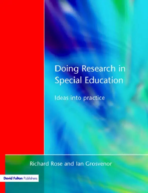Doing Research in Special Education: Ideas into Practice by Richard Rose, Ian Grosvenor