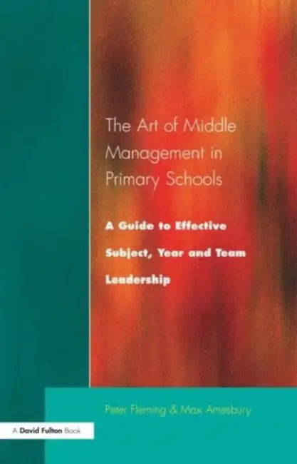 The Art of Middle Management: A Guide to Effective Subject, Year and Team Leadership by Peter Fleming, Max Amesbury