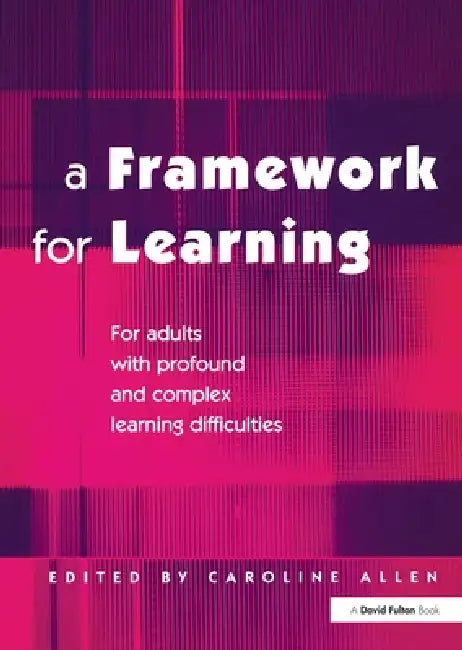 A Framework for Learning: For Adults with Profound and Complex Learning Difficulties by Caroline Allen
