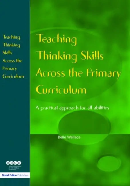 Teaching Thinking Skills Across the Primary Curriculum: A Practical Approach for All Abilities by Belle Wallace