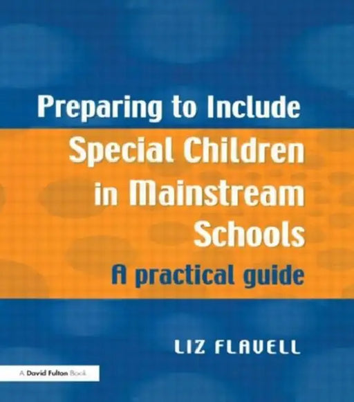 Preparing to Include Special Children in Mainstream Schools: A Practical Guide by Flavell Liz