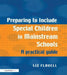 Preparing to Include Special Children in Mainstream Schools: A Practical Guide by Flavell Liz