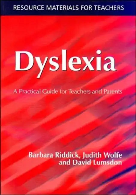 Dyslexia: A Practical Guide for Teachers and Parents by Barbara Riddick, Judith Wolfe, David Lumsdon