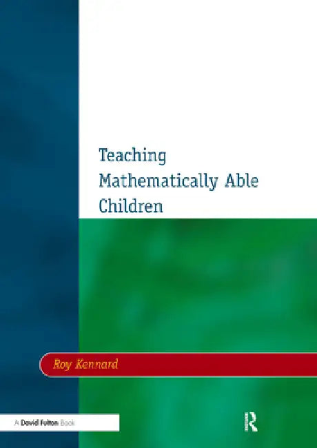 Teaching Mathematically Able Children by Roy Kennard