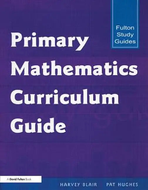 Primary Mathematics Curriculum Guide: Fulton Study Guides by Harvey Blair, Pat Hughes