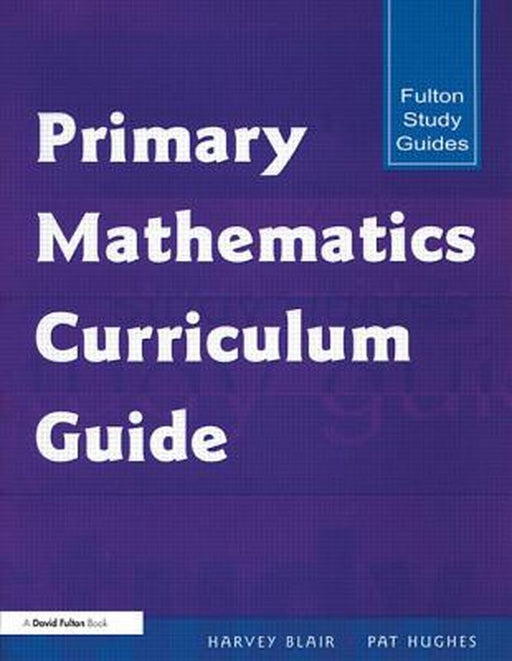 Primary Mathematics Curriculum Guide: Fulton Study Guides by Harvey Blair, Pat Hughes