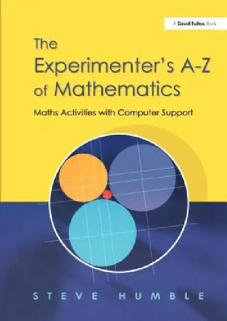 The Experimenter's A-Z of Mathematics: Math Activities with Computer Support by Steve Humble