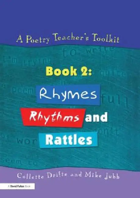 A Poetry Teacher's Toolkit: Book 2: Rhymes, Rhythms and Rattles by Collette Drifte