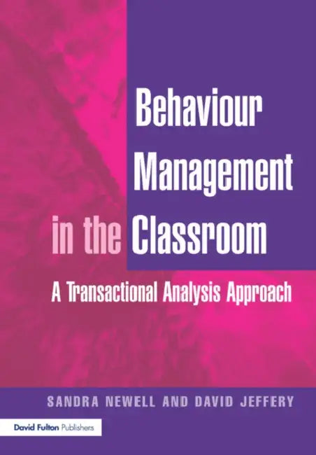 Behaviour Management in the Classroom: A Transactional Analysis Approach by Sandra Newell, David Jeffery