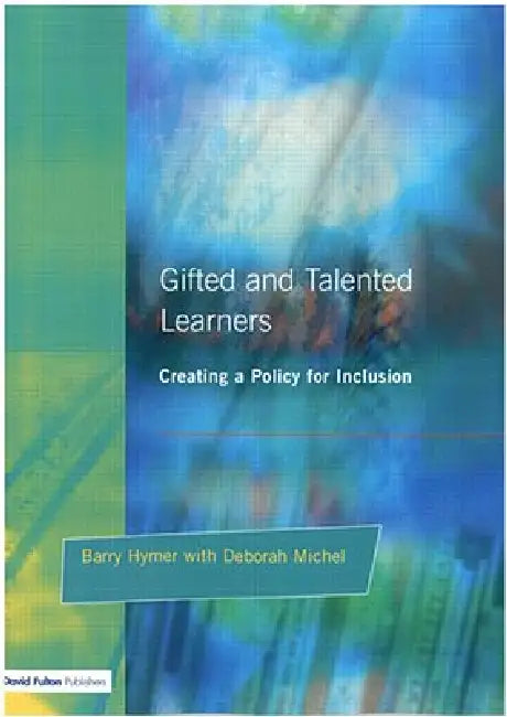 Gifted and Talented Learners: Creating a Policy for Inclusion by Barry Hymer