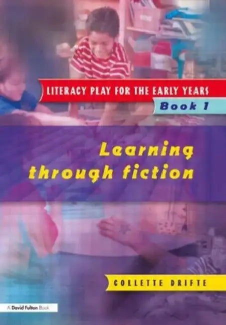 Literacy Play for the Early Years Book 1: Learning Through Fiction by Drifte Collette