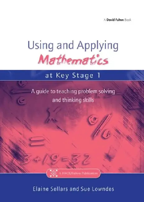 Using and Applying Mathematics at Key Stage 1: A Guide to Teaching Problem Solving and Thinking Skills by Elaine Sellers, Sue Lowndes