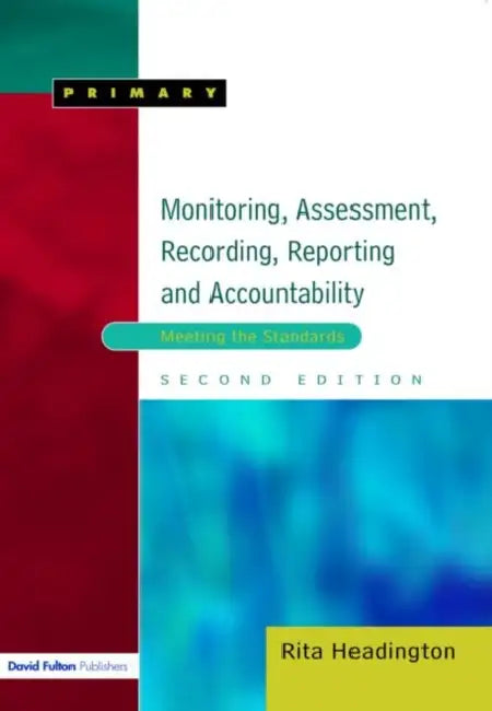 Monitoring, Assessment, Recording, Reporting and Accountability: Meeting the Standards by Rita Headington