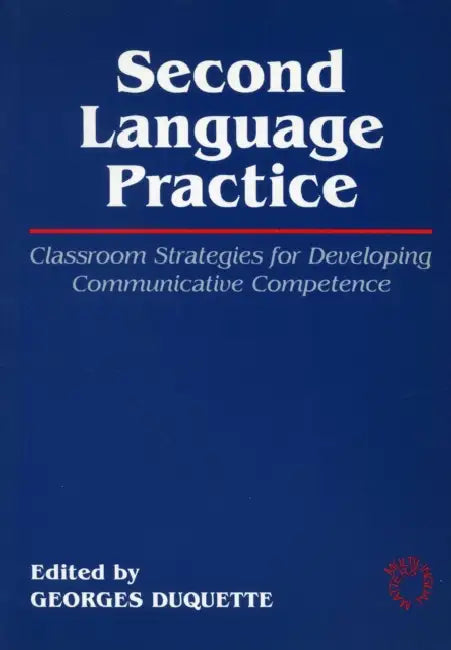 Second Language Practice: Classroom Strategies for Developing Communicative Competence by Georges DuQuette