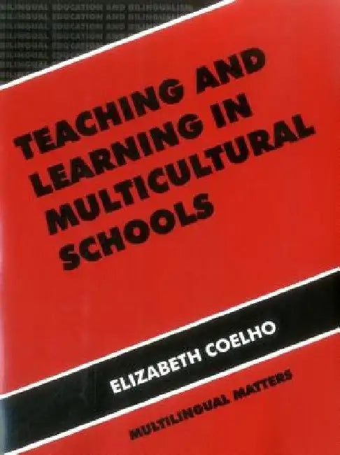 Teaching and Learning in Multicultural Schools: An Integrated Approach by Elizabeth Coelho