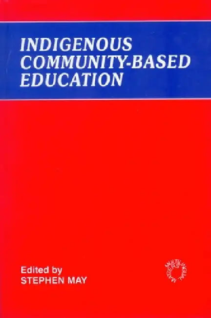 Indigenous Community-Based Education by Stephen May
