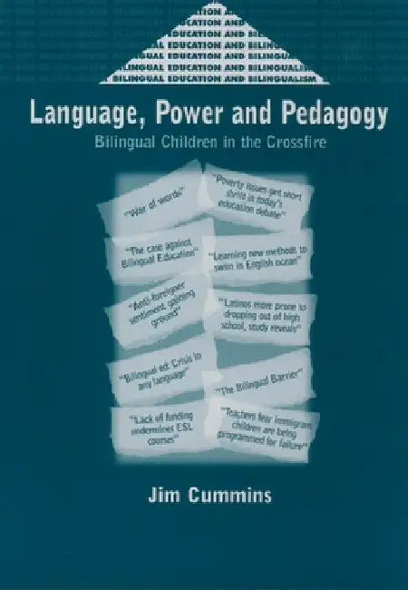 Language, Power and Pedagogy: Bilingual Children in the Crossfire by Jim Cummins