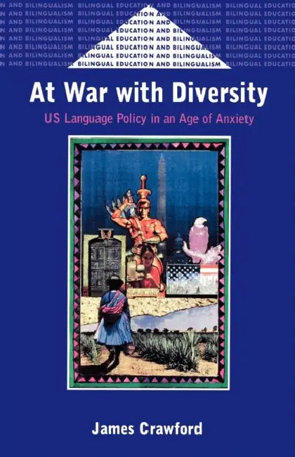 At War with Diversity: Us Language Policy in an Age of Anxiety by James Crawford