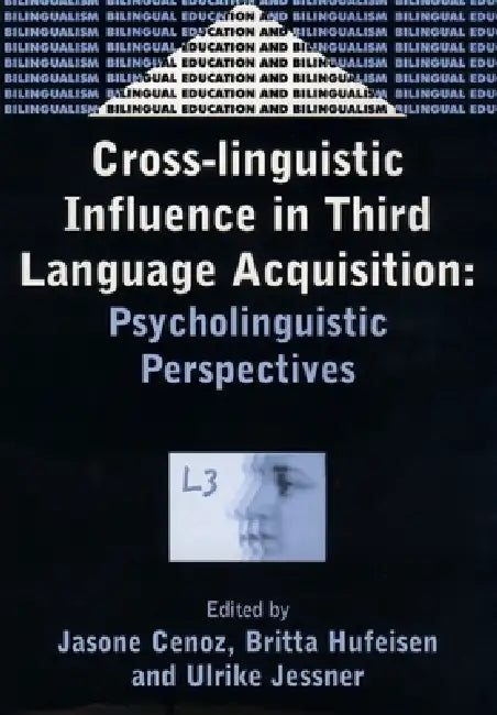 Cross-Linguistic Influence in Third Language Acquisition: Psycholinguistic Perspectives by Jasone Cenoz, Britta Hufeisen, Ulrike Jessner