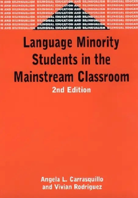 Language Minority Students in the Mainstream Classroom by Angela L. Carrasquillo