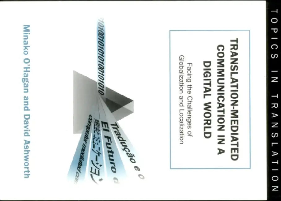 Translation-Mediated Communi.in a Digita: Facing the Challenges of Globalization and Localization by Minako O'Hagan, David Ashworth