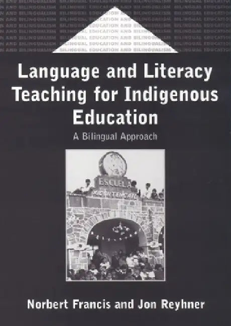 Language and Literacy Teaching for Indigenous Education: A Bilingual Approach by Norbert Francis