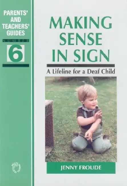 Making Sense in Sign: A Lifeline for a Deaf Child, 6 by Jenny Froude