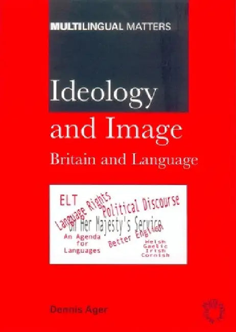 Ideology and Imagebritain & Language: Britain and Language by Dennis E. Ager