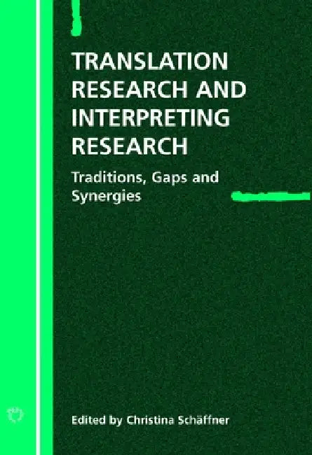 Translation Research and Interpreting Research: Traditions, Gaps and Synergies by Christina Schäffner