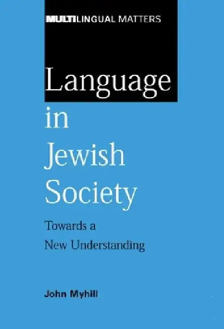 Language in Jewish Society Towards a New: Towards a New Understanding by John Myhill