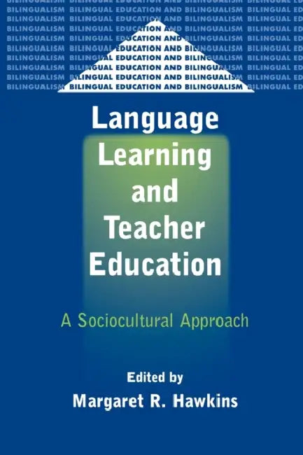 Language Learning and Teacher Education: A Sociocultural Approach by Margaret R. Hawkins