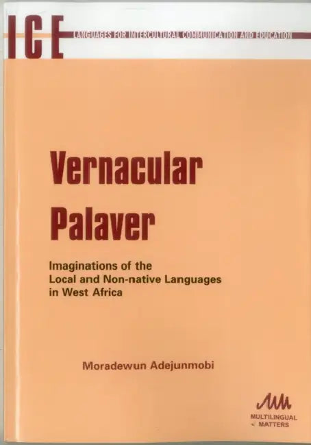 Vernacular Palaver: Imaginations of the Local and Non-Native Languages in West Africa by Moradewun Adejunmobi