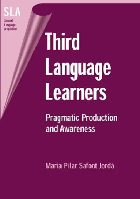 Third Language Learners: Pragmatic Production and Awareness by Maria Pilar Safont Jorda