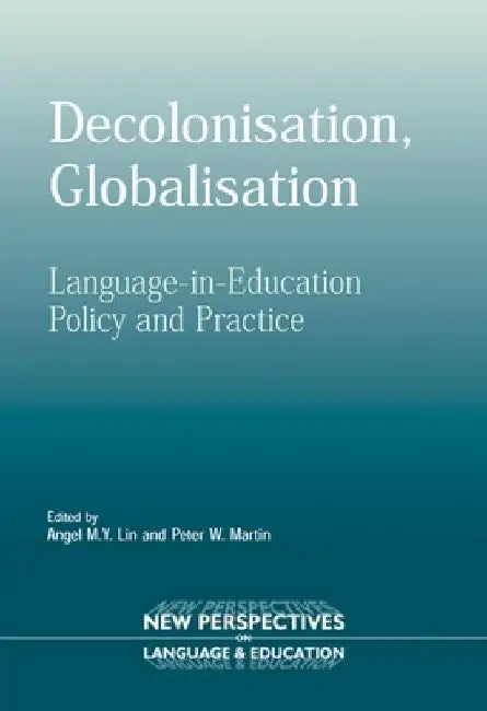 Decolonisation, Globalisation Hb: Language-In-Education Policy and Practice by Angel Lin