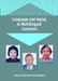 Language and Aging in Multilingual Conte by Kees de Bot, Sinfree Makoni