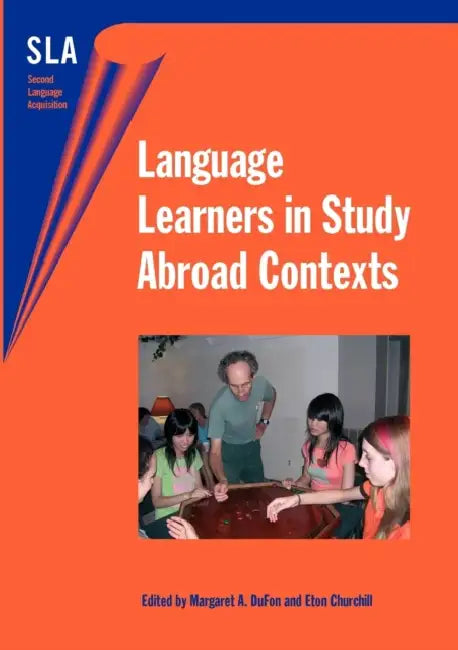 Language Learners in Study Abroad Contexts by Margaret A. Dufon, Eton E. Churchill