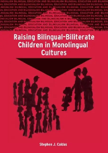 Raising Bilingual-Biliterate Children by Stephen J. Caldas