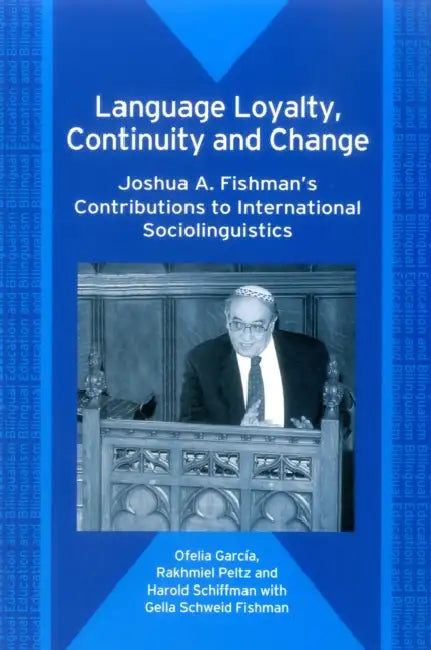 Language Loyalty, Continuity and Change: Joshua A. Fishman's Contributions to International Sociolinguistics by Ofelia García, Rakhmiel Peltz, Harold F. Schiffman