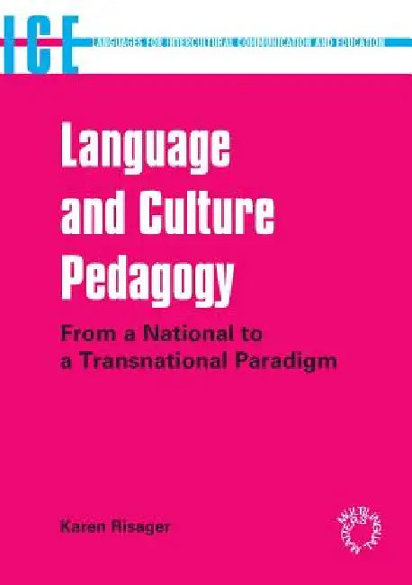 Language and Culture Pedagogy: From a National to a Transnational Paradigm (Languages for Intercultural Communication and Education): From a National by Karen Risager