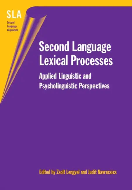 Second Language Lexical Processes: Applied Linguistic and Psycholinguistic Perspectives by Zsolt Lengyel, Judit Navracsics