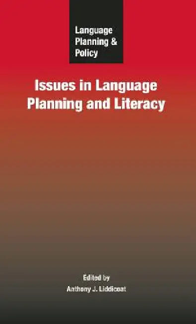 Language Planning and Policy: Issues in Language Planning and Literacy by Anthony J. Liddicoat