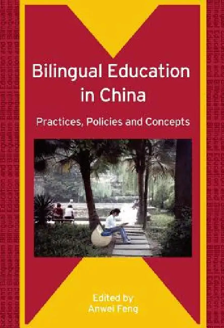 Bilingual Education in China: Practices, Policies and Concepts by Anwei Feng