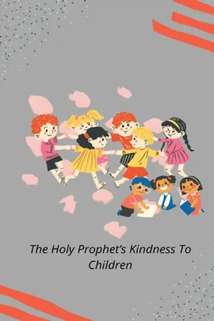 The Holy Prophet's Kindness to Children by Rashid Ahmad Chaudhry