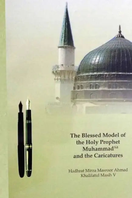 The Blessed Model of the Holy Prophet Muhammad (SA) and the Caricatures by Hadrat Mirza Masroor Ahmad